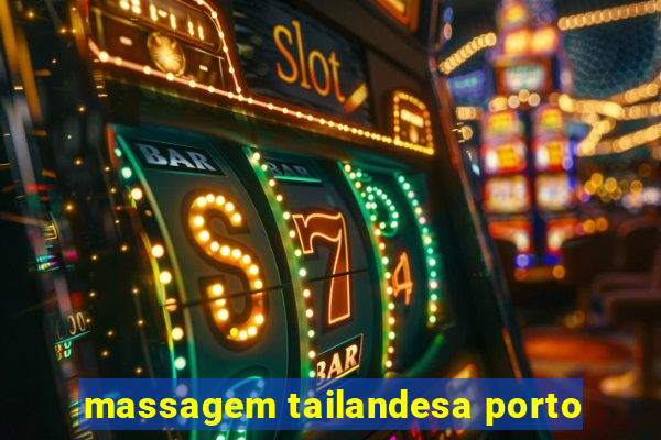 massagem tailandesa porto